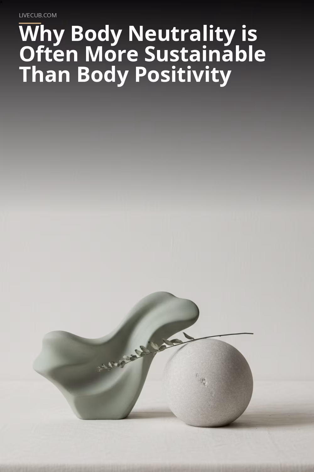 Why Body Neutrality is Often More Sustainable Than Body Positivity