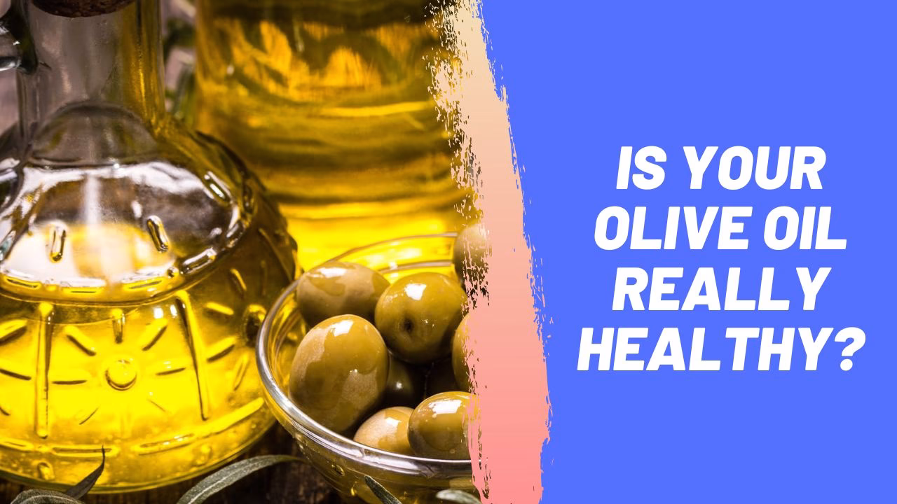 Is Your Olive Oil Really Healthy?