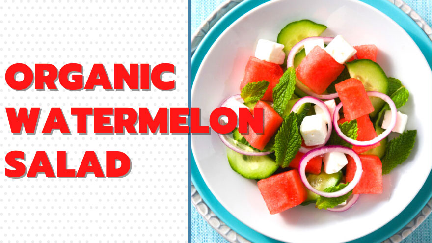 Easy Fresh Organic Watermelon Salad
